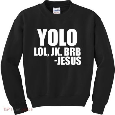 Yolo LOL, JK. BRB Jesus Kids Sweatshirt