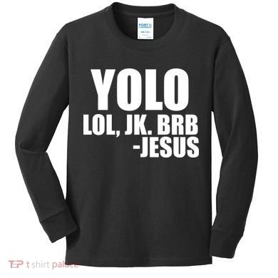 Yolo LOL, JK. BRB Jesus Kids Long Sleeve Shirt