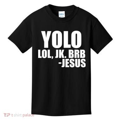 Yolo LOL, JK. BRB Jesus Kids T-Shirt