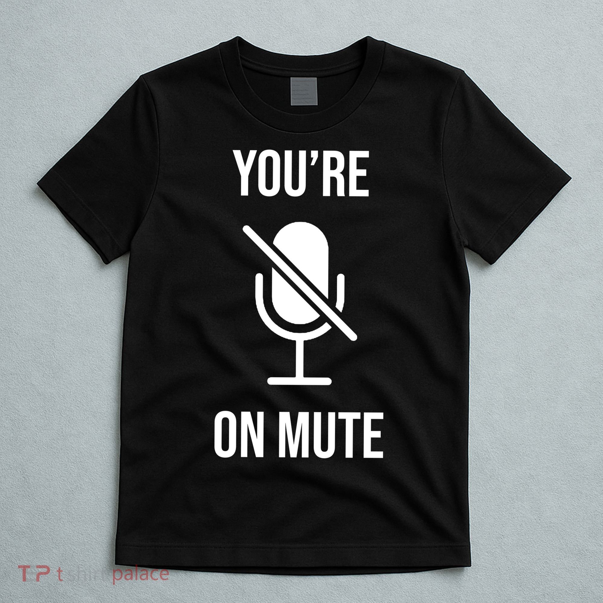 You're On Mute Online Joke T-Shirt