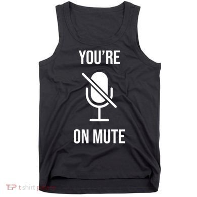 You're On Mute Online Joke Tank Top