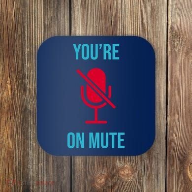 You're On Mute Funny Meme Coaster