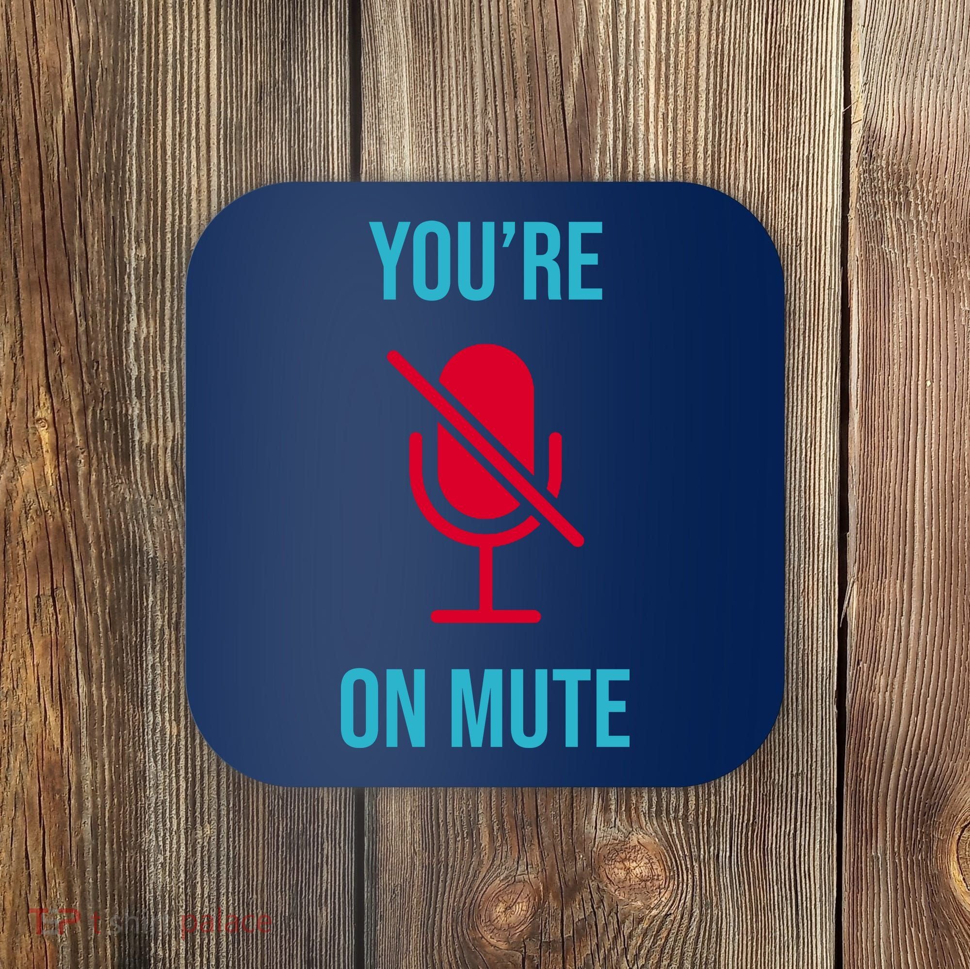You're On Mute Funny Meme Coaster