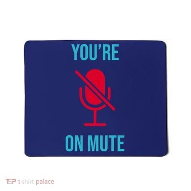 You're On Mute Funny Meme Mousepad