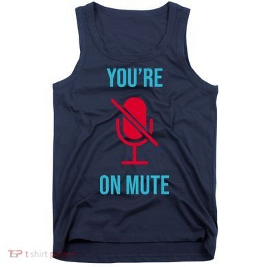 You're On Mute Funny Meme Tank Top