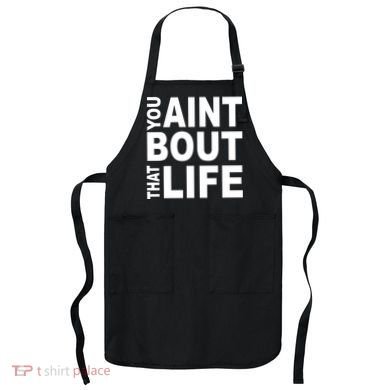 You Aint Bout That Life Apron