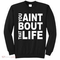 You Aint Bout That Life Sweatshirt thumb 0