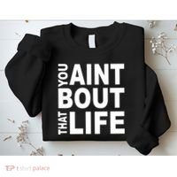 You Aint Bout That Life Sweatshirt thumb 2