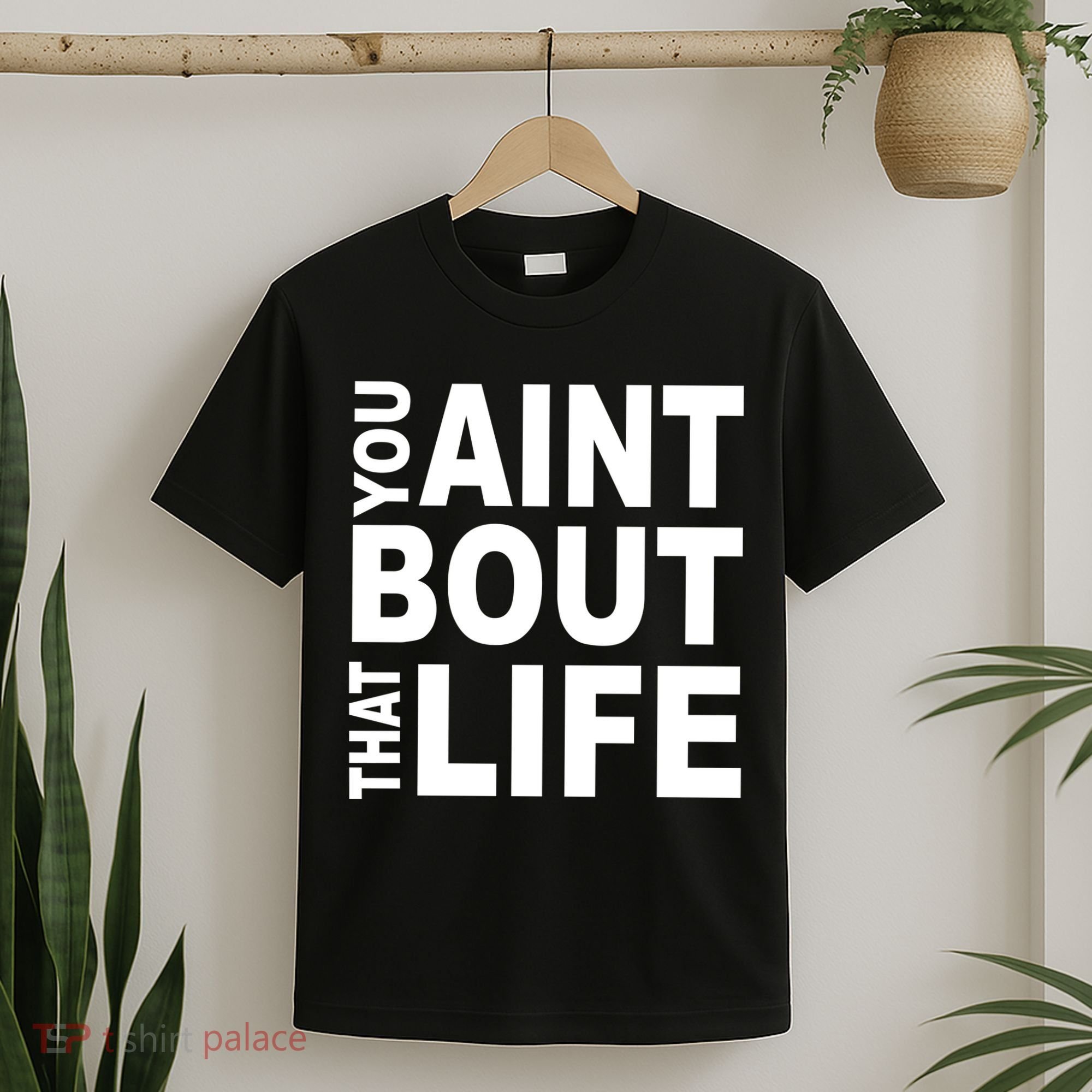 You Aint Bout That Life T-Shirt