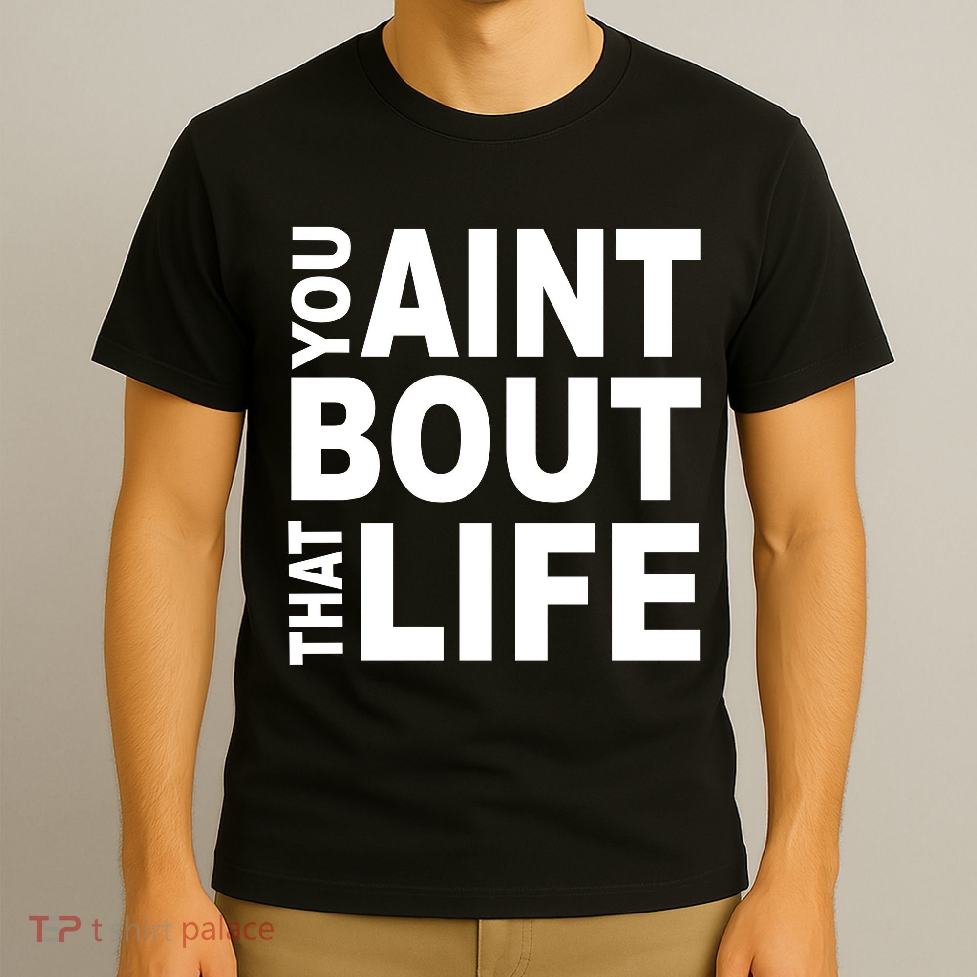 You Aint Bout That Life T-Shirt