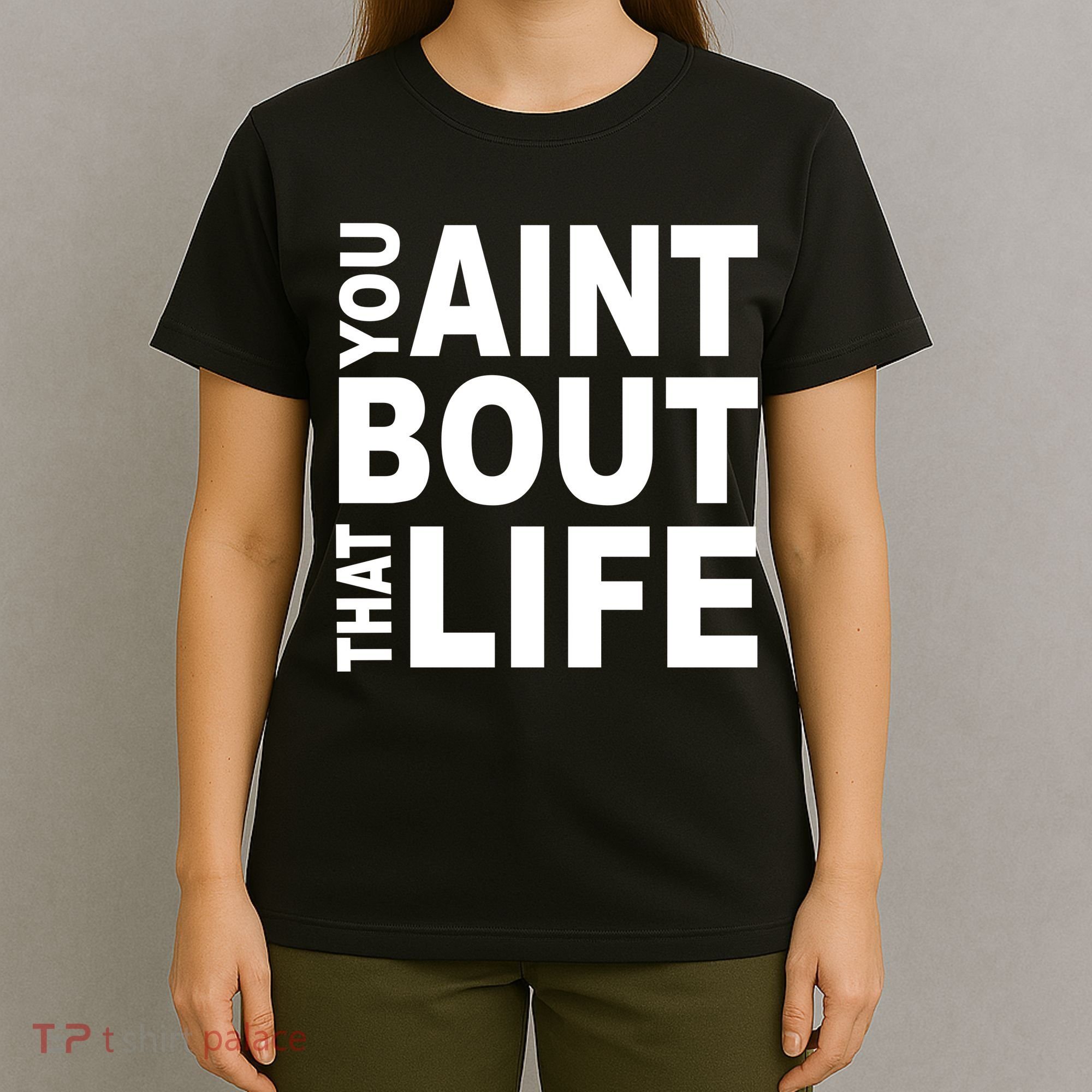 You Aint Bout That Life T-Shirt