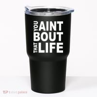 You Aint Bout That Life Tumbler thumb 0