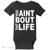 You Aint Bout That Life Baby Bodysuit thumb 0