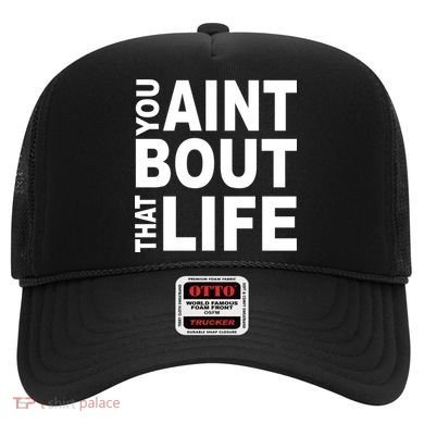 You Aint Bout That Life Hat