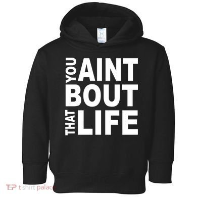 You Aint Bout That Life Toddler Hoodie