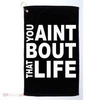 You Aint Bout That Life Golf Towel thumb 0