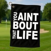 You Aint Bout That Life Golf Towel thumb 1