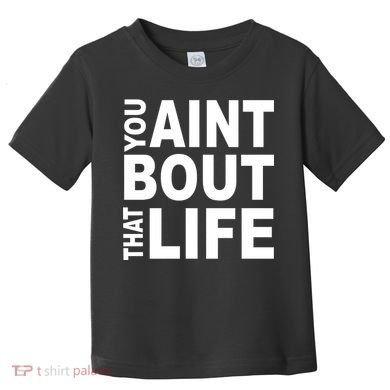 You Aint Bout That Life Toddler T-Shirt
