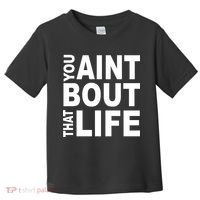You Aint Bout That Life Toddler T-Shirt thumb 0