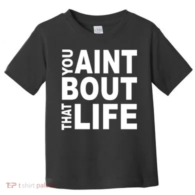 You Aint Bout That Life Toddler T-Shirt
