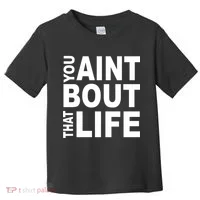 You Aint Bout That Life Toddler T-Shirt thumb 0