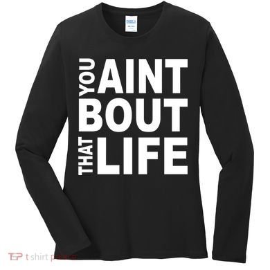 You Aint Bout That Life Women's Long Sleeve Shirt