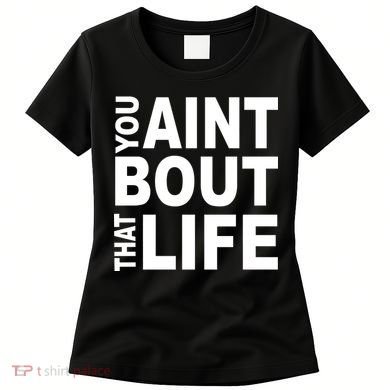 You Aint Bout That Life Women's T-Shirt