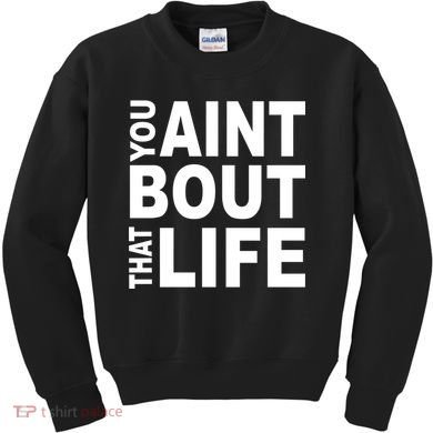 You Aint Bout That Life Kids Sweatshirt