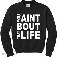 You Aint Bout That Life Kids Sweatshirt thumb 0