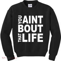 You Aint Bout That Life Kids Sweatshirt thumb 0