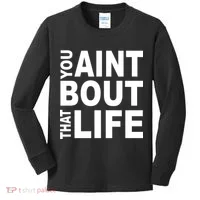 You Aint Bout That Life Kids Long Sleeve Shirt thumb 0