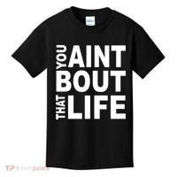 You Aint Bout That Life Kids T-Shirt thumb 0