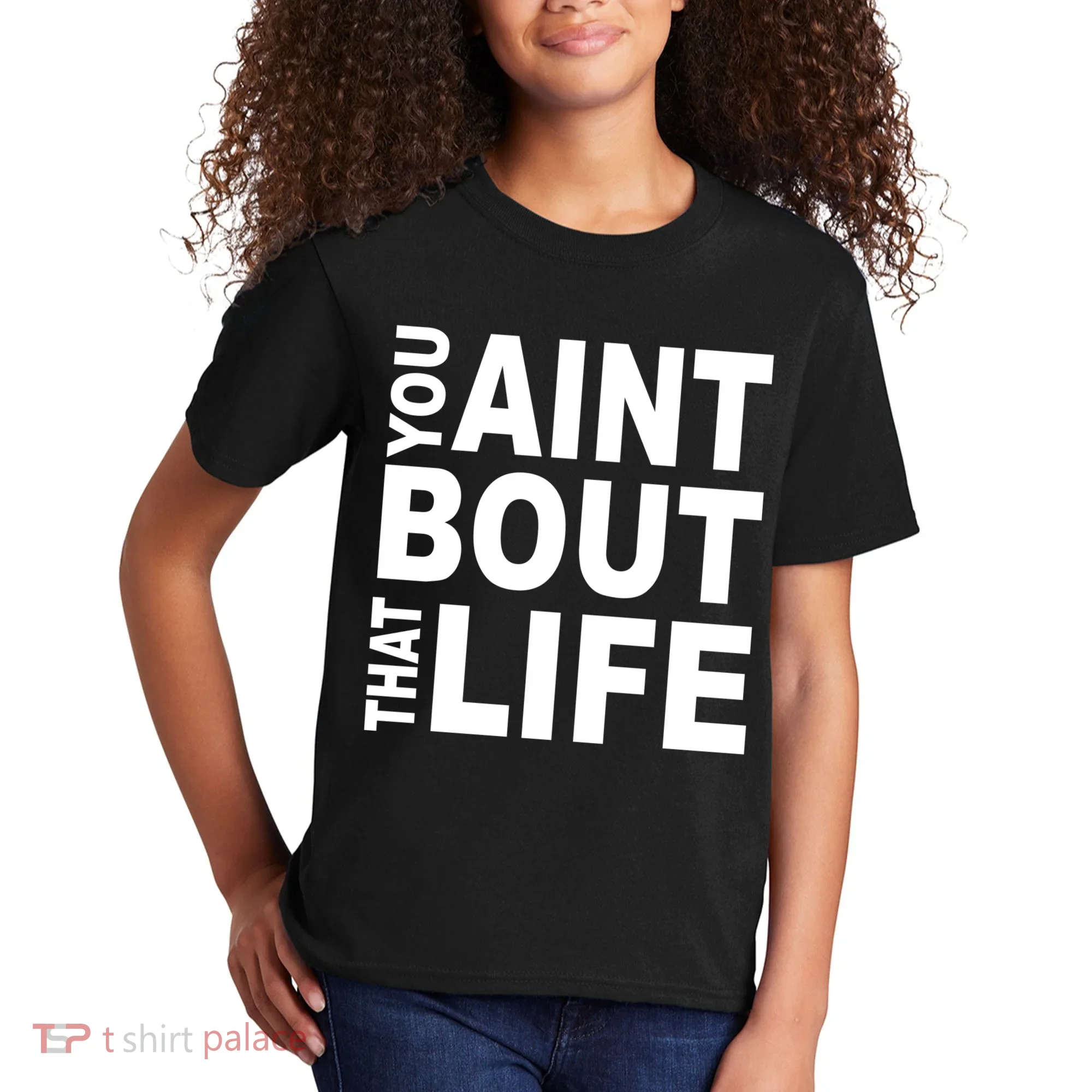 You Aint Bout That Life Kids T-Shirt
