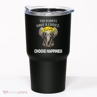 You Always Have A Choice Choose Happiness Tumbler thumb 0