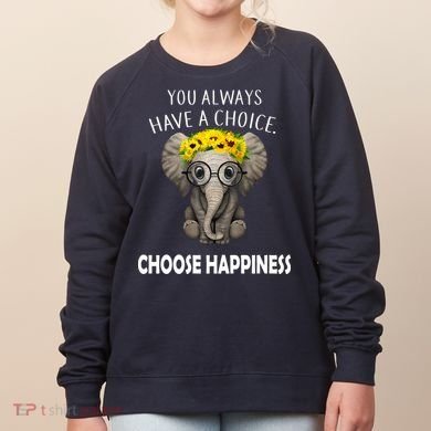 You Always Have A Choice Choose Happiness Women's Sweatshirt