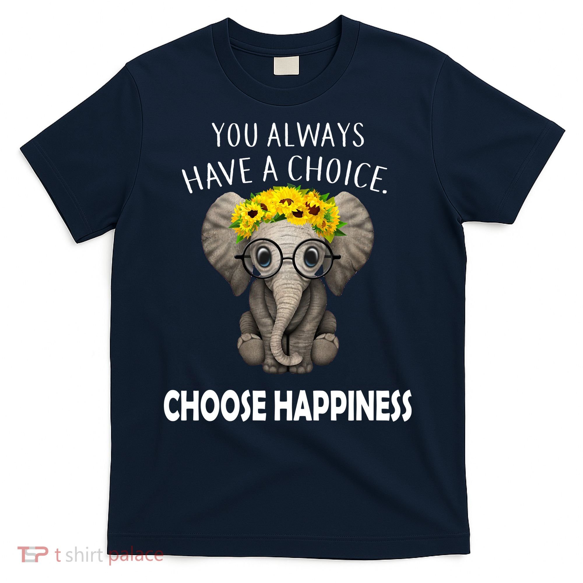 You Always Have A Choice Choose Happiness T-Shirt