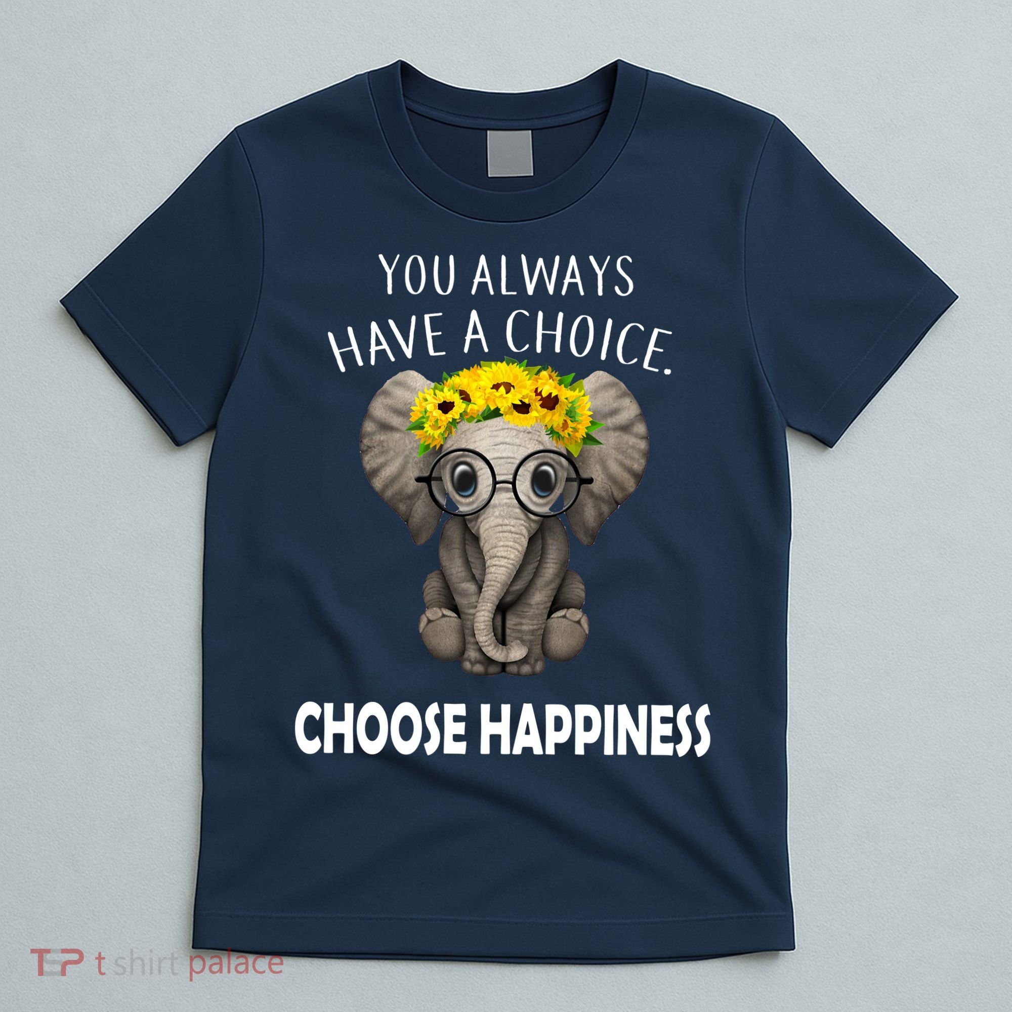 You Always Have A Choice Choose Happiness T-Shirt