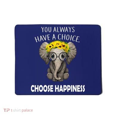You Always Have A Choice Choose Happiness Mousepad