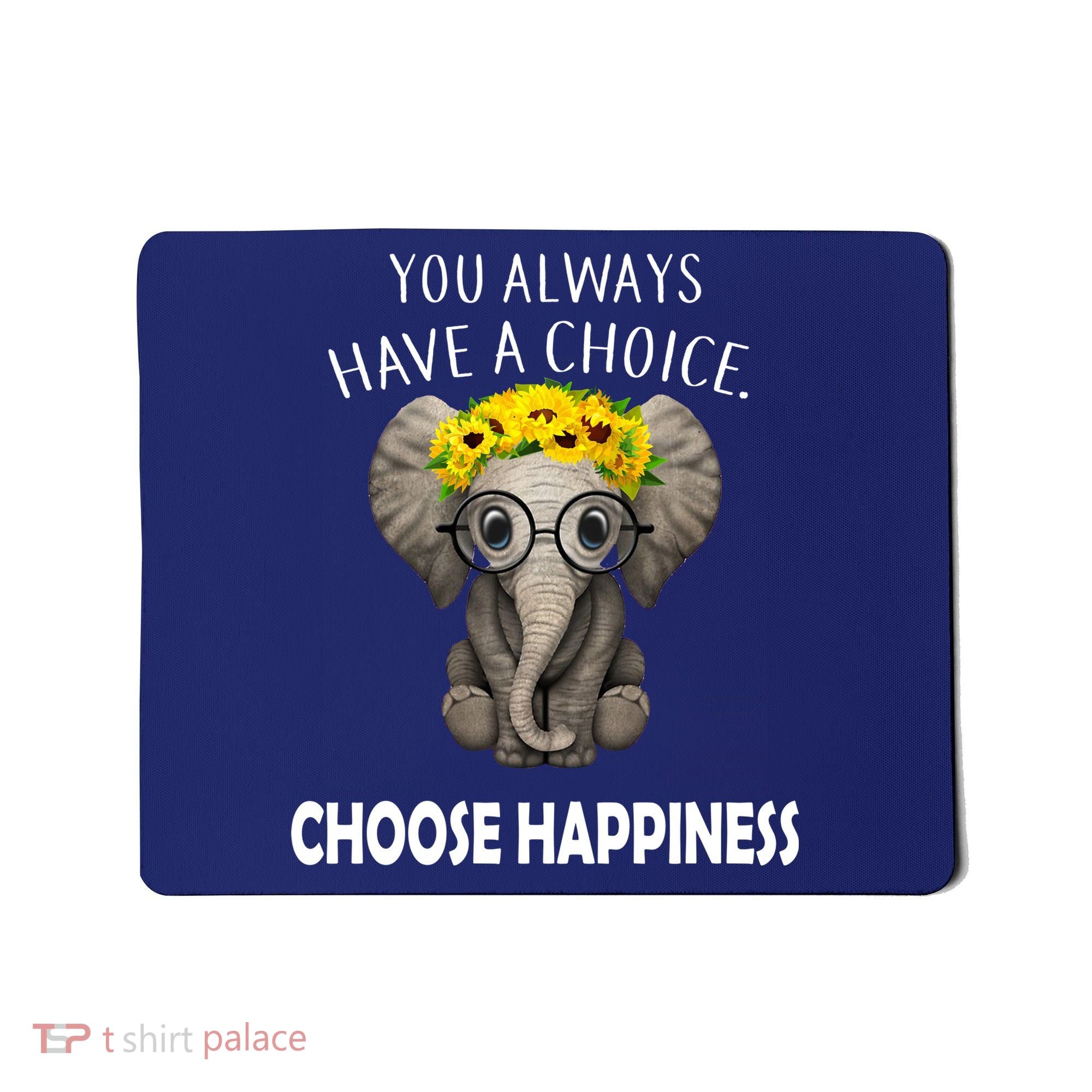 You Always Have A Choice Choose Happiness Mousepad