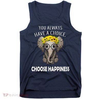 You Always Have A Choice Choose Happiness Tank Top