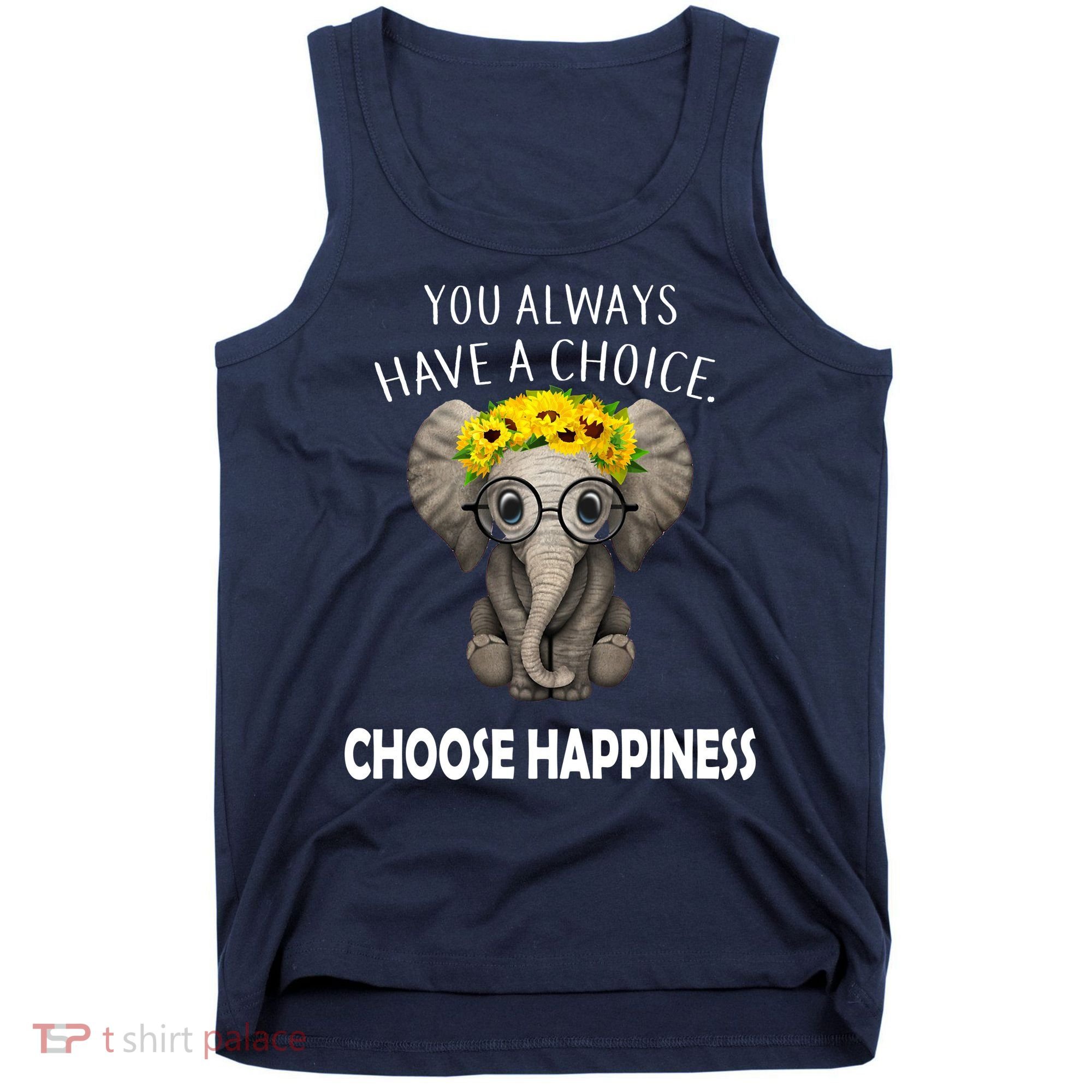 You Always Have A Choice Choose Happiness Tank Top