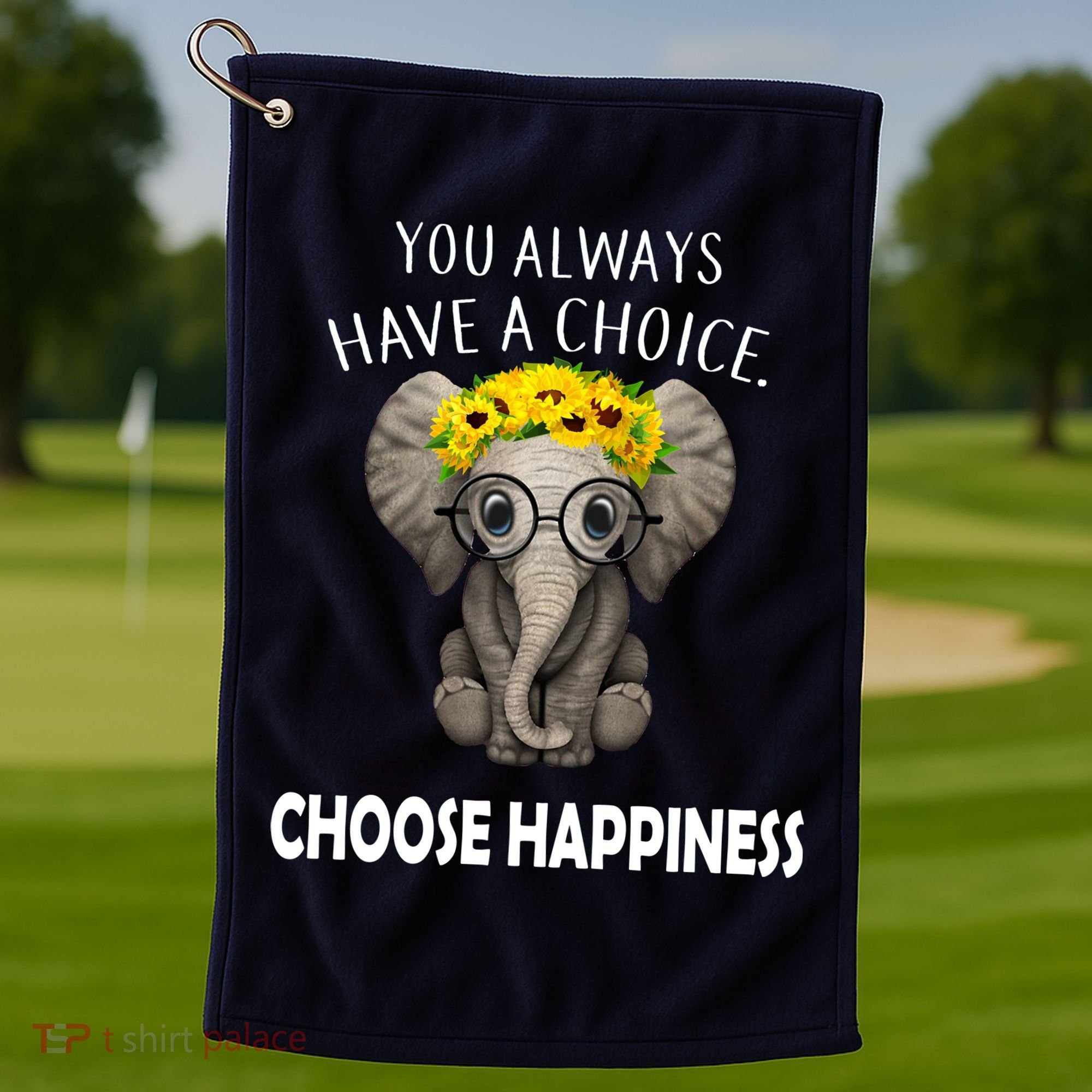You Always Have A Choice Choose Happiness Golf Towel