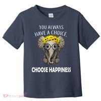 You Always Have A Choice Choose Happiness Toddler T-Shirt thumb 0