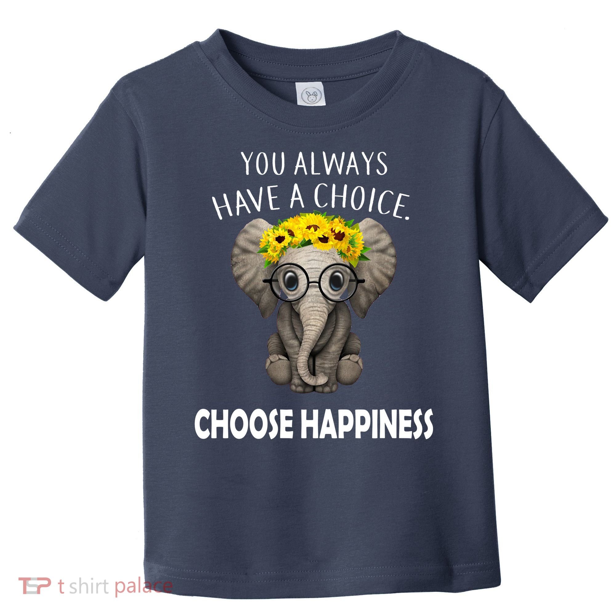 You Always Have A Choice Choose Happiness Toddler T-Shirt