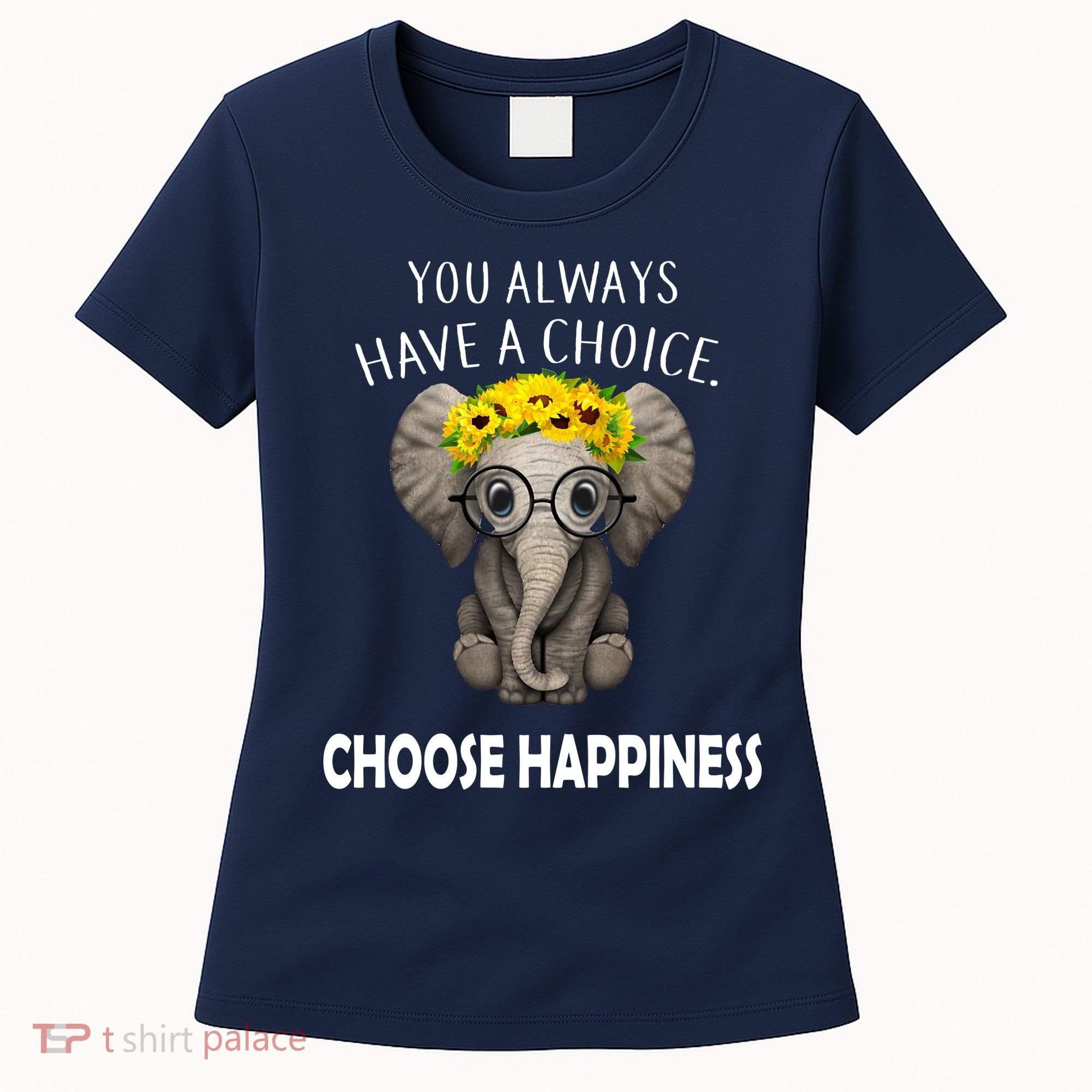 You Always Have A Choice Choose Happiness Women's T-Shirt