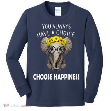 You Always Have A Choice Choose Happiness Kids Long Sleeve Shirt