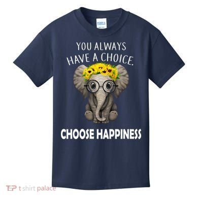 You Always Have A Choice Choose Happiness Kids T-Shirt