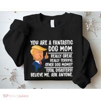 You Are A Fantastic Dog Mom Donald Trump Sweatshirt thumb 2