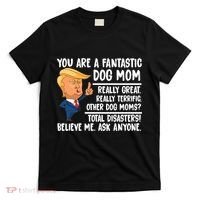 You Are A Fantastic Dog Mom Donald Trump T-Shirt thumb 0