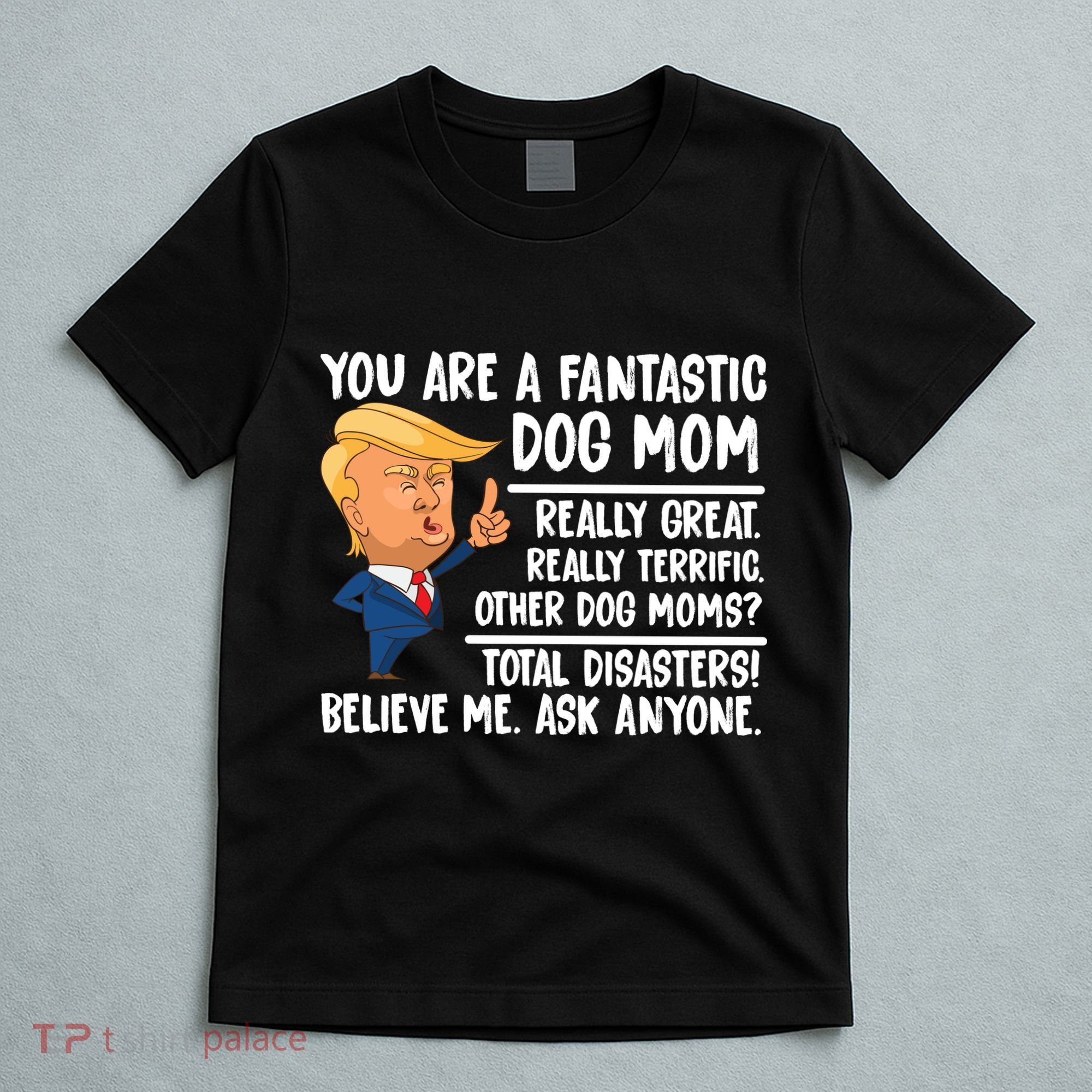You Are A Fantastic Dog Mom Donald Trump T-Shirt